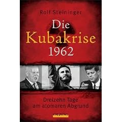 Die Kubakrise 1962: Dreizehn Tage am atomaren Abgrund