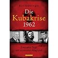 Die Kubakrise 1962: Dreizehn Tage am atomaren Abgrund
