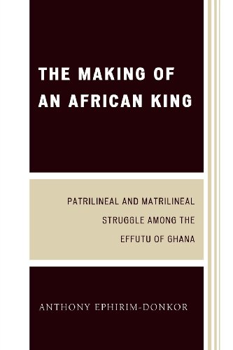 The Making of an African King: Patrilineal and Matrilineal Struggle Among the Effutu of Ghana