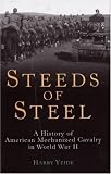 Steeds of Steel: A History of American Mechanized Cavalry in World War II