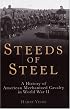Steeds of Steel: A History of American Mechanized Cavalry in World War II