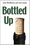 Bottled Up: A Guide to Surviving Living with a Problem Drinker