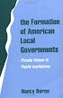The Formation of American Local Governments: Private Values in Public Institutions