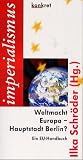 Weltmacht Europa - Hauptstadt Berlin - EU-Handbuch - Ilka Schr&ouml;der