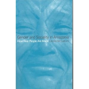 Gender and Sociality in Amazonia: How Real People Are Made