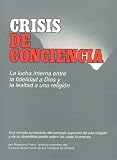 Crisis de Conciencia: La Lucha Interna Entre La Fidelidad a Dios y La Lealtad a Una Religion / Crisis of Conscience