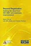 Beyond Registration: Getting the Best from ISO 9001 and Business Improvement