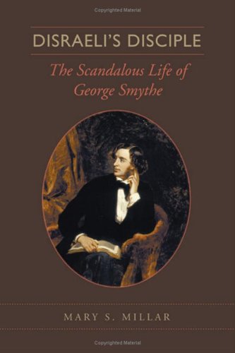 Disraeli's Disciple: The Scandalous Life of George Smythe