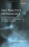 The Practice of Principle: In Defence of a Pragmatist Approach to Legal Theory (Clarendon Law Lectures)