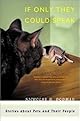 If Only They Could Speak: Stories about Pets and Their People