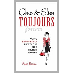 Chic & Slim Toujours: Aging Beautifully Like Those Chic French Women