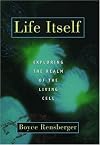 Life Itself: Exploring the Realm of the Living Cell