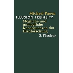 Illusion Freiheit? Möglichkeiten und unmögliche Konsequenzen der Hirnforschung (Gebundene Ausgabe)
