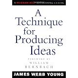A Technique for Producing Ideas (Advertising Age Classics Library)