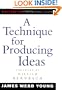 A Technique for Producing Ideas (Advertising Age Classics Library)