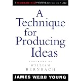 A Technique for Producing Ideas (Advertising Age Classics Library) ~ James Webb Young