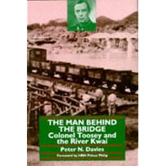 The Man Behind the Bridge: Colonel Toosey and the River Kwai