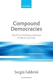 Compound democracies : why the United States and Europe are becoming similar