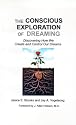 The Conscious Exploration of Dreaming: Discovering How We Create and Control Our Dreams