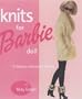 Knits for Barbie Doll: 75 Fabulous Fashions for Knitting