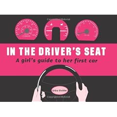 In the Driver's Seat: A Girl's Guide to Her First Car