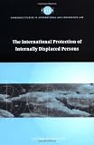 The International Protection of Internally Displaced Persons (Cambridge Studies in International and Comparative Law)