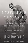 The Mysterious Montague: A True Tale of Hollywood, Golf, and Armed Robbery