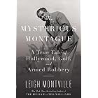 The Mysterious Montague: A True Tale of Hollywood, Golf, and Armed Robbery by Leigh Montville