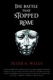 The Battle That Stopped Rome: Emperor Augustus, Arminius, and the Slaughter of the Legions in the Teutoburg Forest