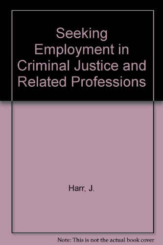 Seeking Employment in Criminal Justice and Related Fields (with Careers in Criminal Justice Interactive CD-ROM), by J. Scott Harr, Kä
