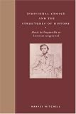Individual Choice And The Structures Of History : Alexis  De Tocqueville As Historian Reappraised