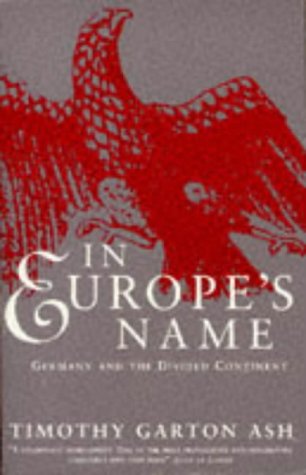 In Europe's Name: Germany and the Divided Continent