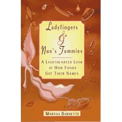 Ladyfingers & Nun's Tummies: A Feast for Language Lovers