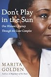 Don't Play in the Sun: One Woman's Journey Through the Color Complex