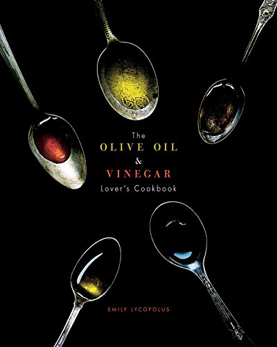 The Olive Oil and Vinegar Lover's Cookbook