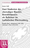Zwei Studenten des ehemaligen Klosters Benediktbeuern als Reformer im katholischen Württemberg: Benedikt Maria v. Werkmeister (1745-1823) und Joseph v. ... (Benediktbeurer Hochschulschriften)