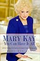 Mary Kay: You Can Have It All: Lifetime Wisdom from America's Foremost Woman Entrepreneur