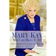 Mary Kay: You Can Have It All: Lifetime Wisdom from America's Foremost Woman Entrepreneur