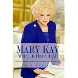 MaryKay:YouCanHaveItAll:LifetimeWisdomfromAmerica'sForemostWomanEntrepreneur