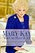 Mary Kay: You Can Have It All: Lifetime Wisdom from America's Foremost Woman Entrepreneur