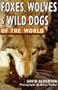 Foxes, Wolves, and Wild Dogs of the World (Of the World Series)