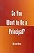 Book So You Want to be a Principal?