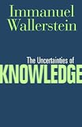 The Uncertainties of Knowledge (Politics, History, and Social Change)