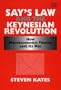Say's Law and the Keynesian Revolution: How Macroeconomic Theory Lost Its Way