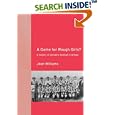 A Game for Rough Girls?: A History of Women's Football in Britian by Jean Williams