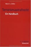 Terrorismusstrafrecht: Ein Handbuch (C.F - M&uuml;ller Wissenschaft) - Mark A. Z&ouml;ller