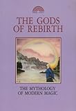 The gods of rebirth : the mythology of modern magic