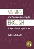 Singing and Communicating in English: A Singers Guide to English Diction