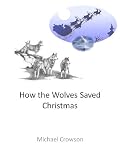 How the Wolves Saved Christmas (The Wolf Cubs)