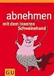 Abnehmen mit dem inneren Schweinehund: Wie Sie nach dem Lustprinzip dauerhaft schlank werden (Altproduktion)